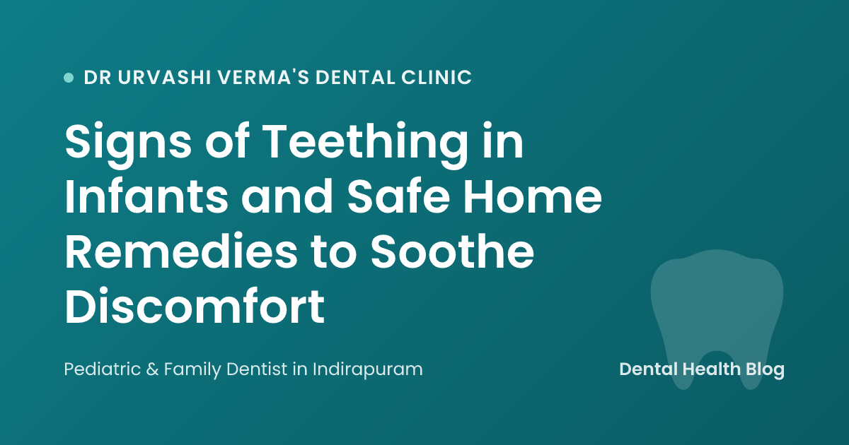 Signs of Teething in Infants and Safe Home Remedies to Soothe Discomfort