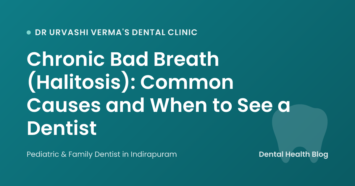 Chronic Bad Breath (Halitosis): Common Causes and When to See a Dentist