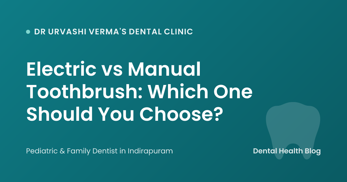 Electric vs Manual Toothbrush: Which One Should You Choose?