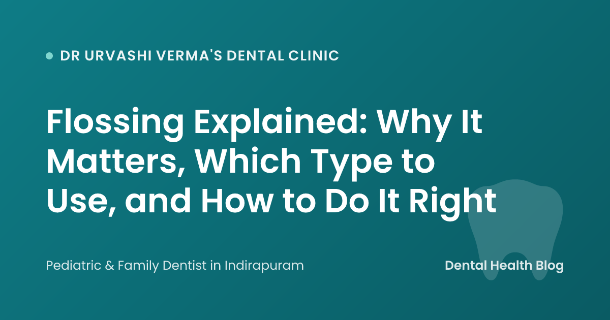 Flossing Explained: Why It Matters, Which Type to Use, and How to Do It Right