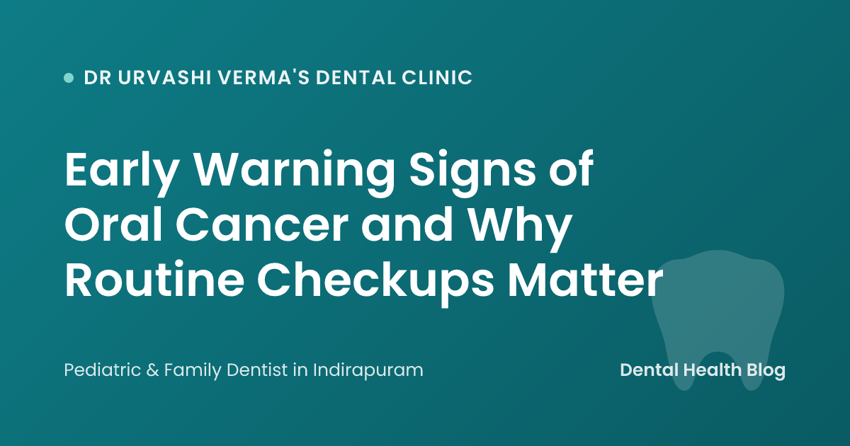 Early Warning Signs of Oral Cancer and Why Routine Checkups Matter