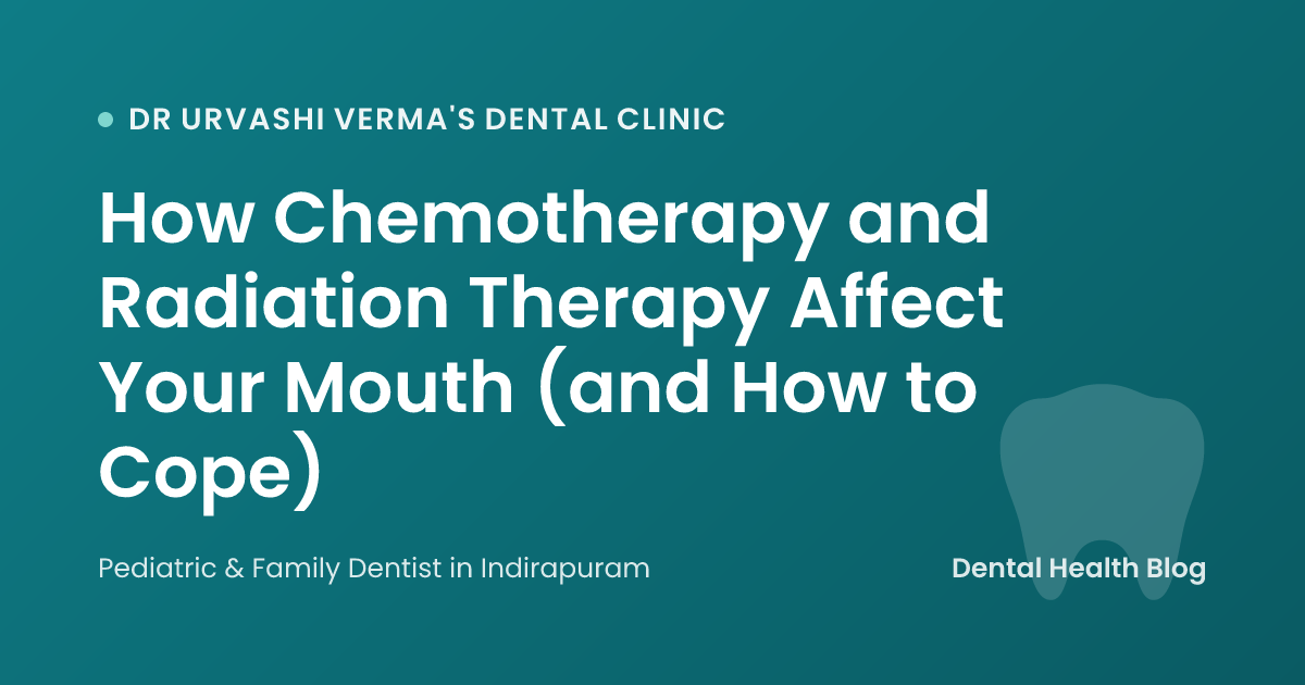 How Chemotherapy and Radiation Therapy Affect Your Mouth (and How to Cope)