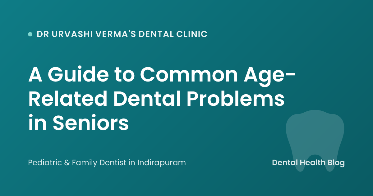 A Guide to Common Age-Related Dental Problems in Seniors