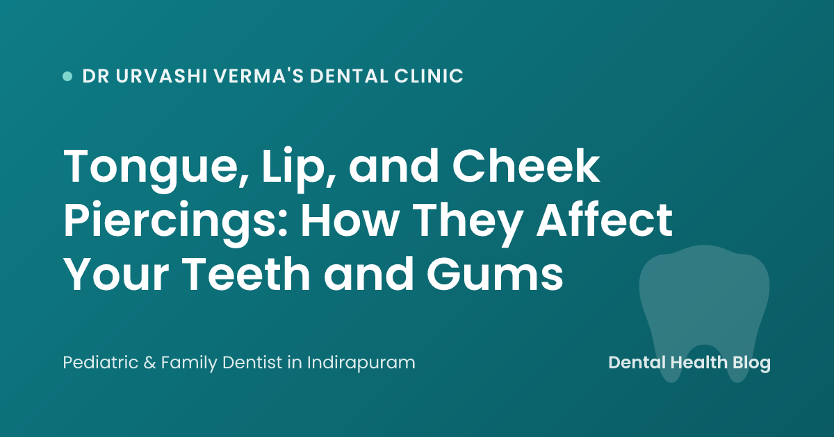 Tongue, Lip, and Cheek Piercings: How They Affect Your Teeth and Gums