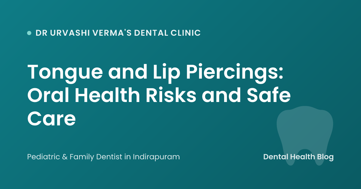 Tongue and Lip Piercings: Oral Health Risks and Safe Care