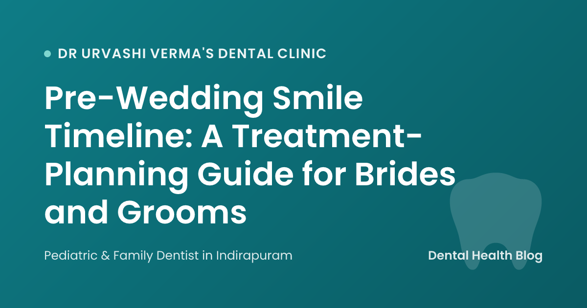 Pre-Wedding Smile Timeline: A Treatment-Planning Guide for Brides and Grooms