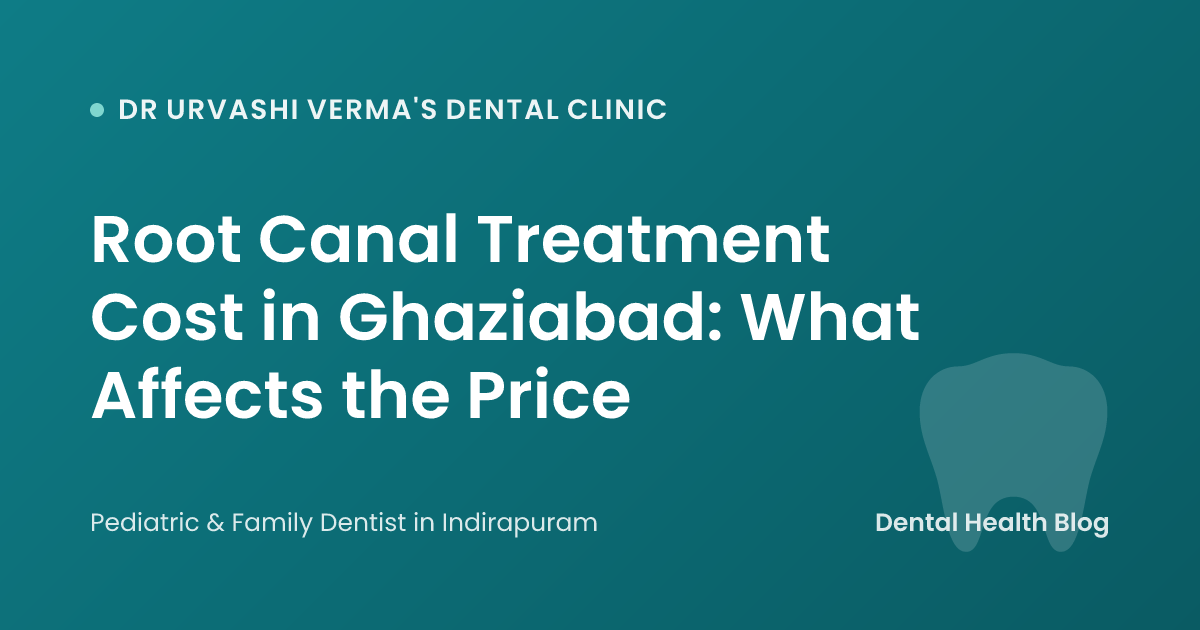 Root Canal Treatment Cost in Ghaziabad: What Affects the Price