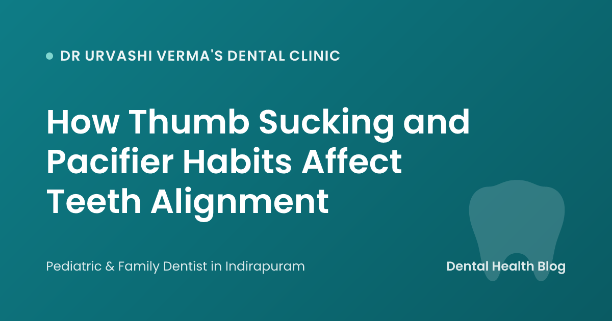 How Thumb Sucking and Pacifier Habits Affect Teeth Alignment