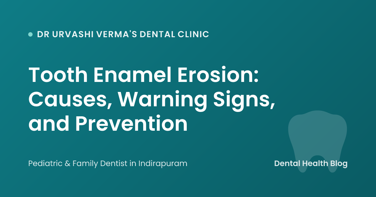Tooth Enamel Erosion: Causes, Warning Signs, and Prevention