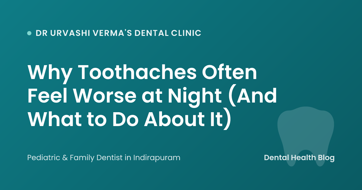 Why Toothaches Often Feel Worse at Night (And What to Do About It)