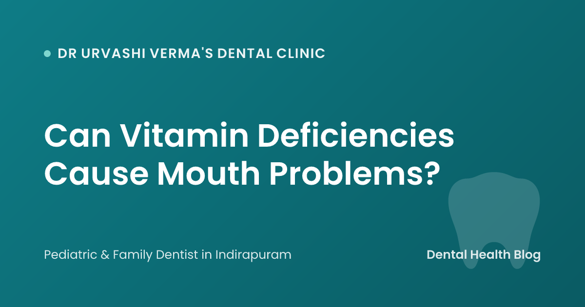 Can Vitamin Deficiencies Cause Mouth Problems?