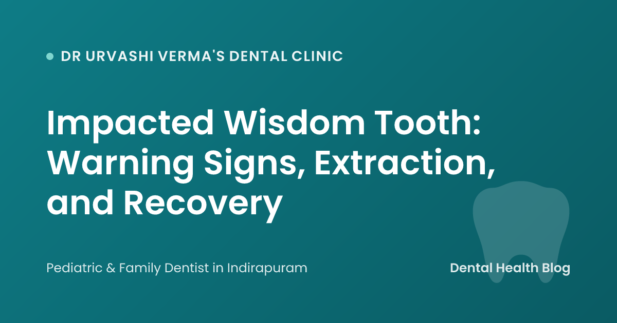 Impacted Wisdom Tooth: Warning Signs, Extraction, and Recovery